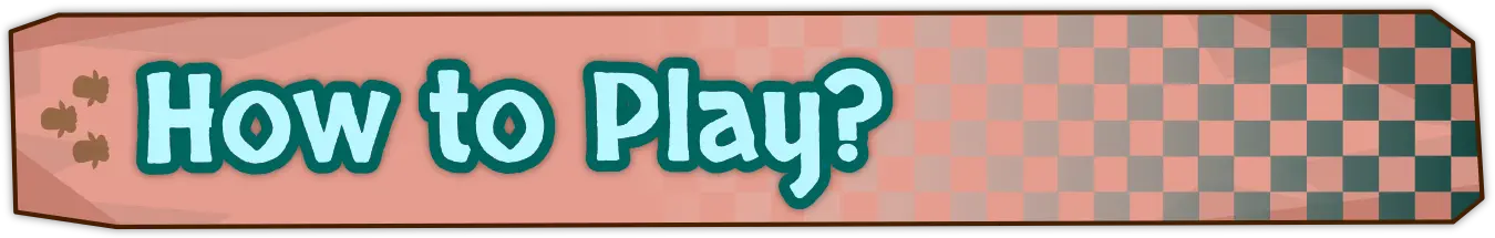 How to Play? How to Play?